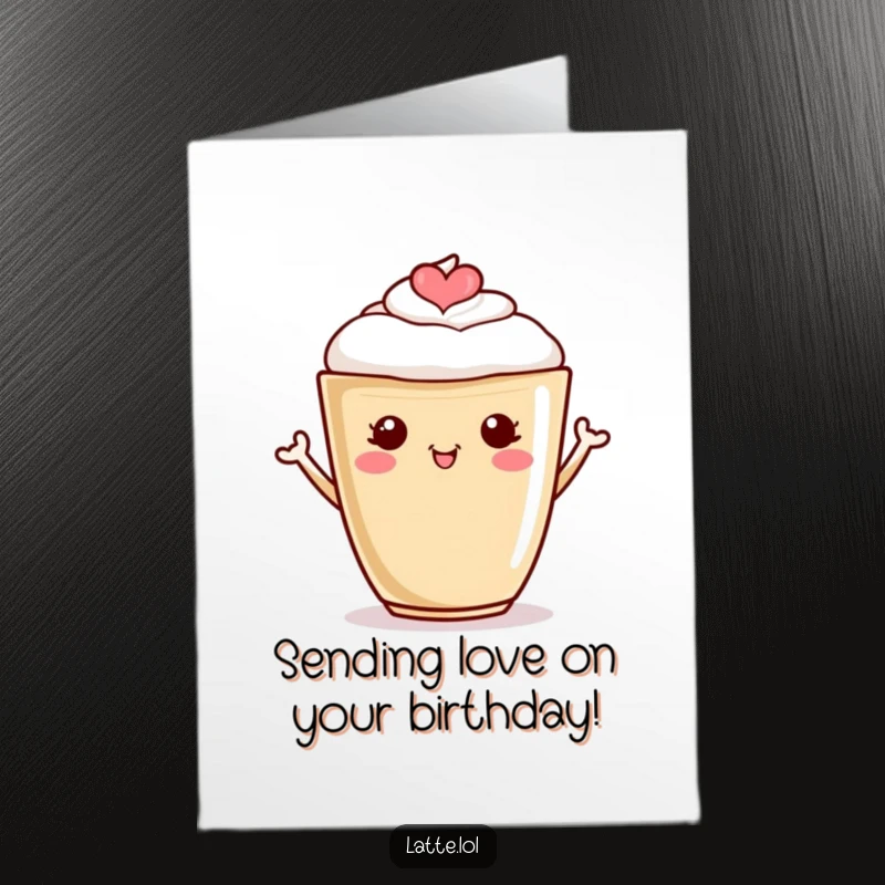 Funny free printable birthday card of a latte cup with a heart on its foam cheering, sending warm wishes.