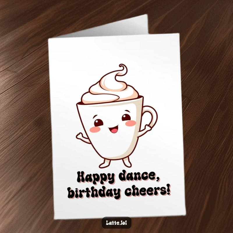 Free Printable Birthday Card: Smiling Latte Cup Character Doing a Joyful Dance with Foam.