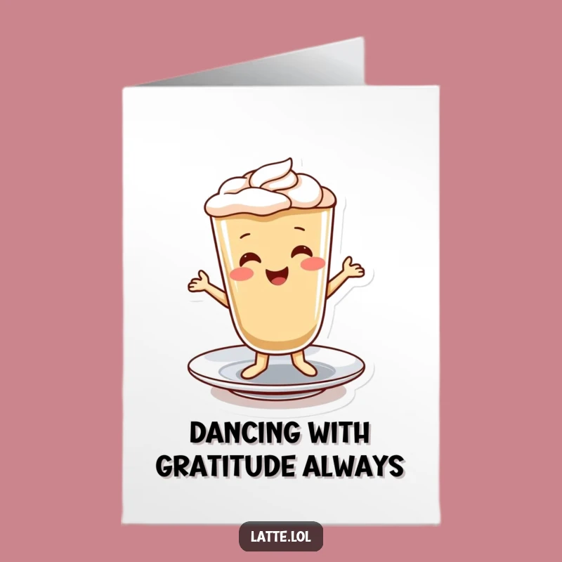 Free Printable Thank You Card: Dancing Latte Says Thanks with a Jig!