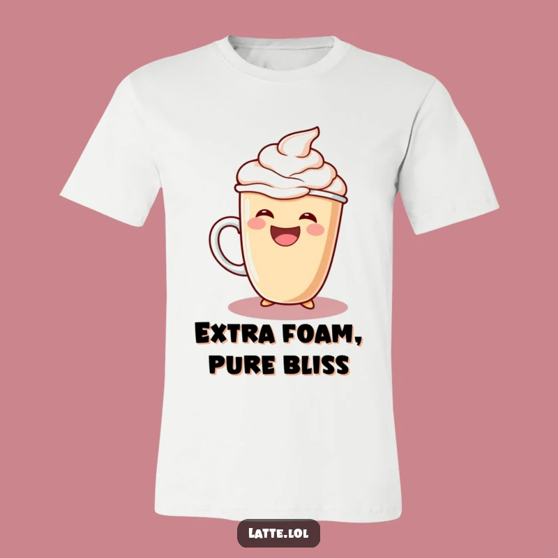 Funny Laughing Latte Tee: Extra Foam Joy - Hilarious Coffee Gift